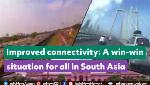 Improved connectivity: A win-win situation for all in South Asia Improved connectivity: A win-win situation for all in South Asia