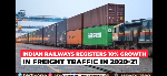 Indian Railways registers 10% growth in freight traffic in 2020-21 Indian Railways registers 10% growth in freight traffic in 2020-21
